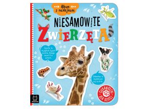 ALBUM Z NAKLEJKAMI. NIESAMOWITE ZWIERZĘTA