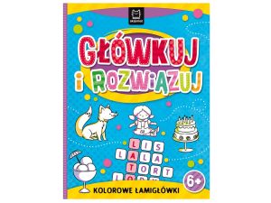 GŁÓWKUJ I ROZWIĄZUJ. KOLOR. ŁAMIG. DLA DZIECI 6+