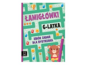 ŁAMIGŁÓWKI 6 LATKA. ZBIÓR ZADAŃ DLA BYSTRZAKA