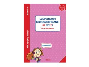 MÓJ SPRYTNY ZESZYT 6 UZUPEŁNIANKI ORTOGRAFICZNE...