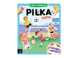 PIŁKA NOŻNA. ALBUM Z NAKLEJKAMI POZNAJĘ I WYKLEJAM