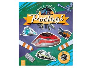 POCIĄGI. ALBUM Z NAKLEJKAMI CIEKAWOSTKI I WYKLEJAN