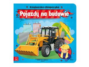 POJAZDY NA BUDOWIE. KSIĄŻECZKA CHŁOPCZYKA