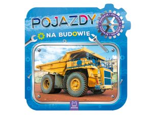 POJAZDY NA BUDOWIE. POZNAJĘ I OGLĄDAM