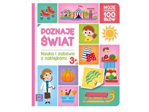 POZNAJĘ ŚWIAT. NAUKA I ZABAWA Z NAKLEJKAMI 3+