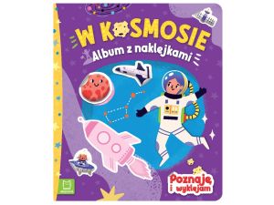 W KOSMOSIE. ALBUM Z NAKLEJKAMI. POZNAJĘ I WYKLEJAM
