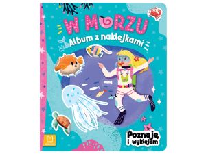 W MORZU. ALBUM Z NAKLEJKAMI. POZNAJĘ I WYKLEJAM