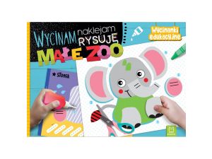 WYCINAM NAKLEJAM RYSUJE. MAŁE ZOO AKSJOMAT