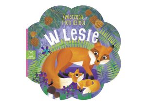 ZWIERZĘTA I ICH DZIECI. W LESIE